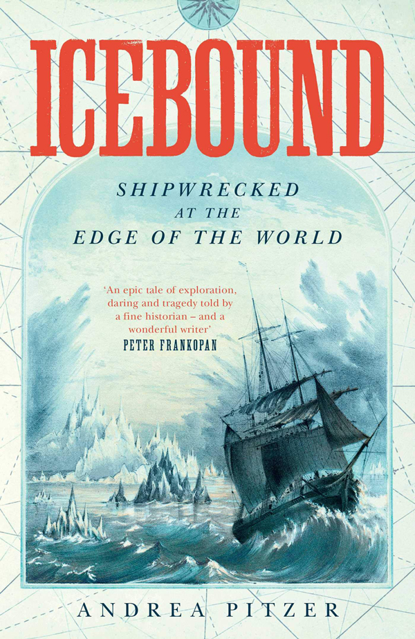 Icebound: Shipwrecked at  the Edge of the World by  Andrea Pitzer is out now  (Simon & Schuster, £20)
