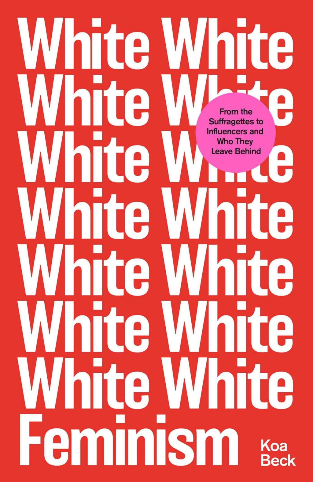 White Feminism by Koa Beck is out now (Simon & Schuster, £16.99)
