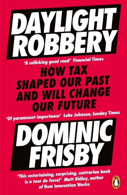 Daylight Robbery: How Tax Shaped Our Past And Will Change Our Future (Penguin, £9.99)