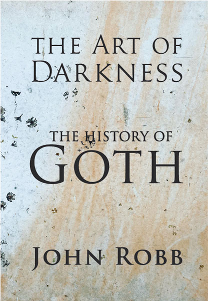 The Art of Darkness: The History of Goth by John Robb 